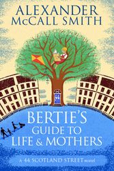 Cover Art for 9780349140063, Bertie's Guide to Life and Mothers by Alexander McCall Smith