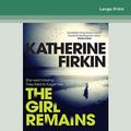 Cover Art for 9780369380388, The Girl Remains by Katherine Firkin