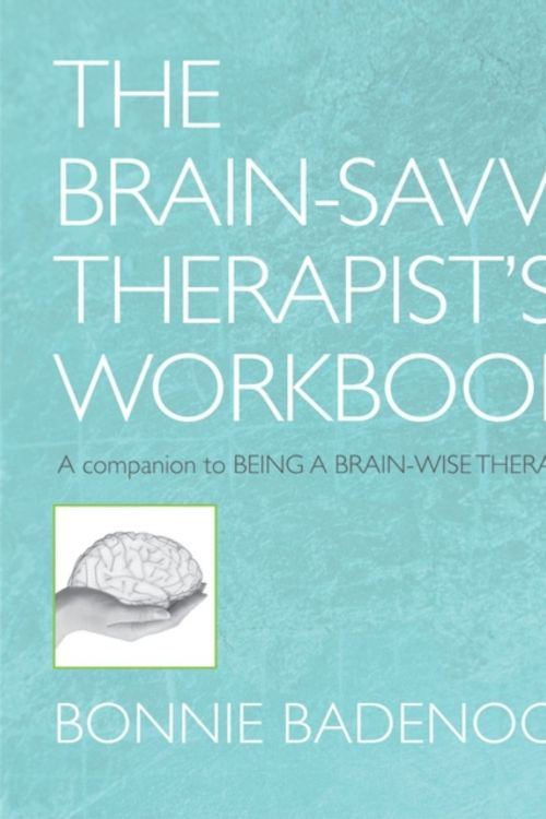 Cover Art for 9780393706390, The Brain-Savvy Therapist’s Workbook by Bonnie Badenoch