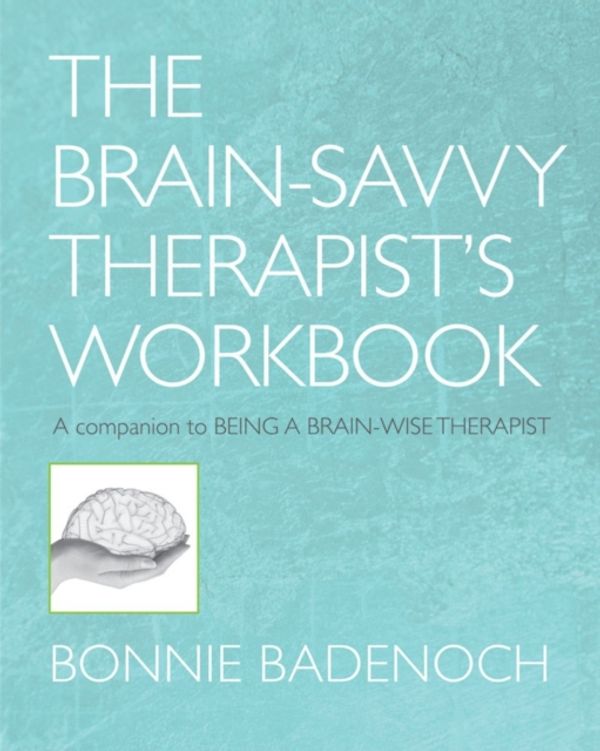 Cover Art for 9780393706390, The Brain-Savvy Therapist’s Workbook by Bonnie Badenoch