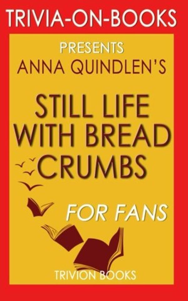 Cover Art for 9781516869770, Trivia: Still Life with Bread Crumbs: A Novel by Anna Quindlen (Trivia-on-Books) by Trivion Books