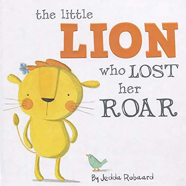Cover Art for 9781760406639, Little Lion Who Lost Her Roar by Jedda Robaard