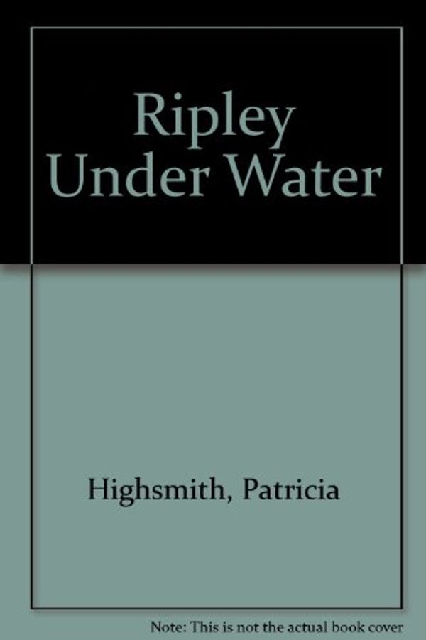 Cover Art for 9781850898511, Ripley Under Water by Patricia Highsmith