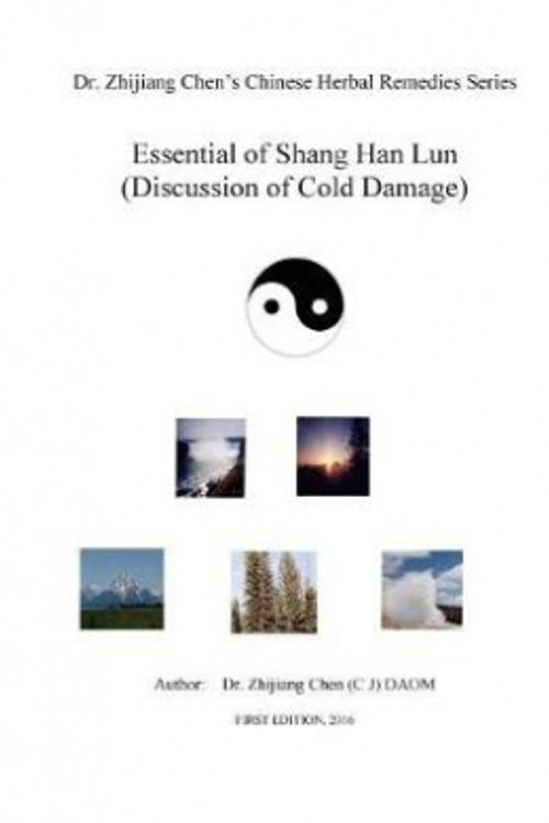 Cover Art for 9781539970217, Essential of Shang Han Lun - Dr. Zhijiang Chen's Chinese Herbal Remedies Series: Twenty major content: Yin and yang, internal and external, excess or ... condition, treatable and non-treatable. by Dr. Zhijiang Chen