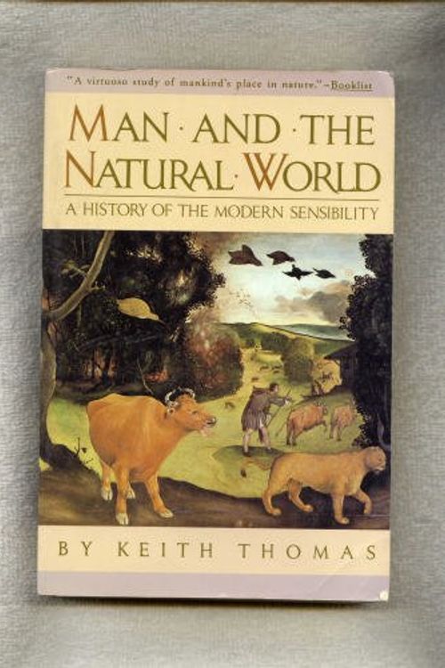 Cover Art for 9780394727127, Man and the Natural World: A History of the Modern Sensibility by Keith Thomas