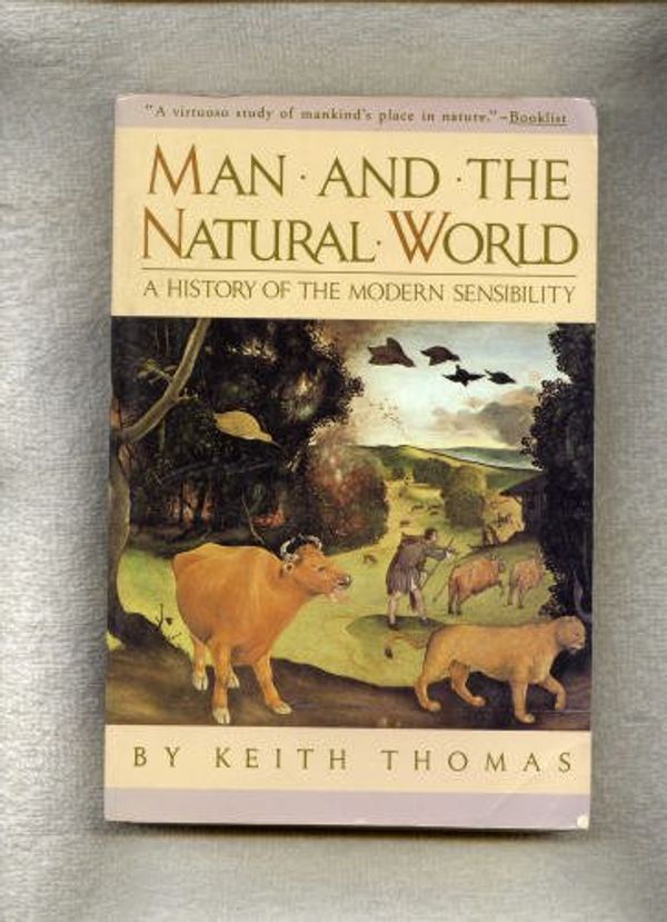 Cover Art for 9780394727127, Man and the Natural World: A History of the Modern Sensibility by Keith Thomas