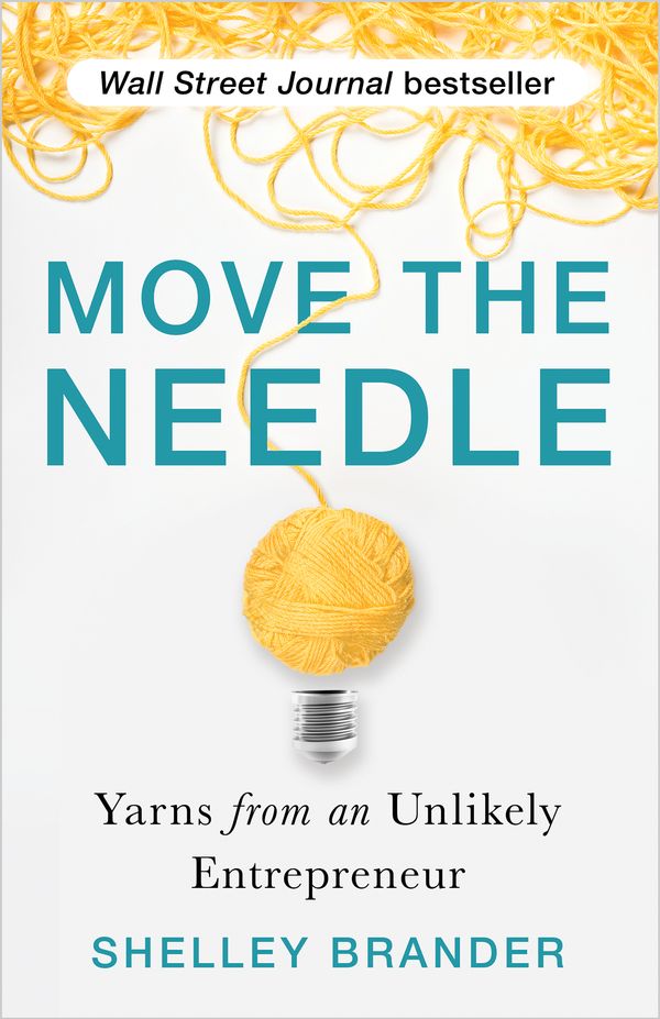 Cover Art for 9781401965518, Move the Needle: Yarns from an Unlikely Entrepreneur by Shelley Brander