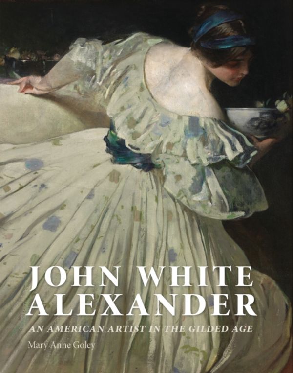 Cover Art for 9781781300602, John White Alexander: Painter of the Female Form by Mary Anne Goley