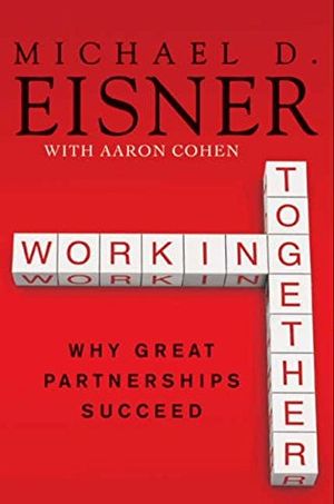 Cover Art for 9780061732362, Working Together by Michael D. Eisner, Aaron R. Cohen
