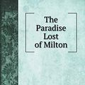 Cover Art for 9785519707503, The Paradise Lost of Milton by John. Milton