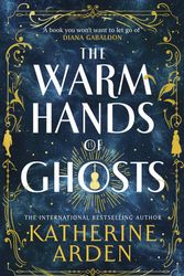 Cover Art for 9781529920048, The Warm Hands of Ghosts: the sweeping new novel from the international bestselling author by Katherine Arden