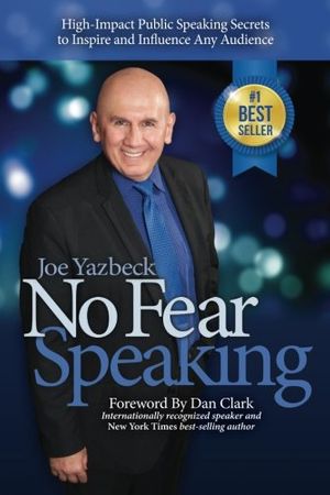 Cover Art for 9781941102015, No Fear Speaking: High-Impact Public Speaking Secrets To Inspire And Influence Any Audience by Joe Yazbeck