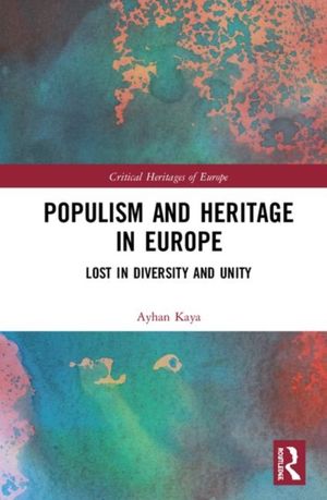 Cover Art for 9781138313323, Populism and Heritage in Europe: Lost in Diversity and Unity by Ayhan Kaya