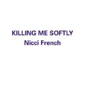 Cover Art for 9780759565166, Killing Me Softly by Nicci French