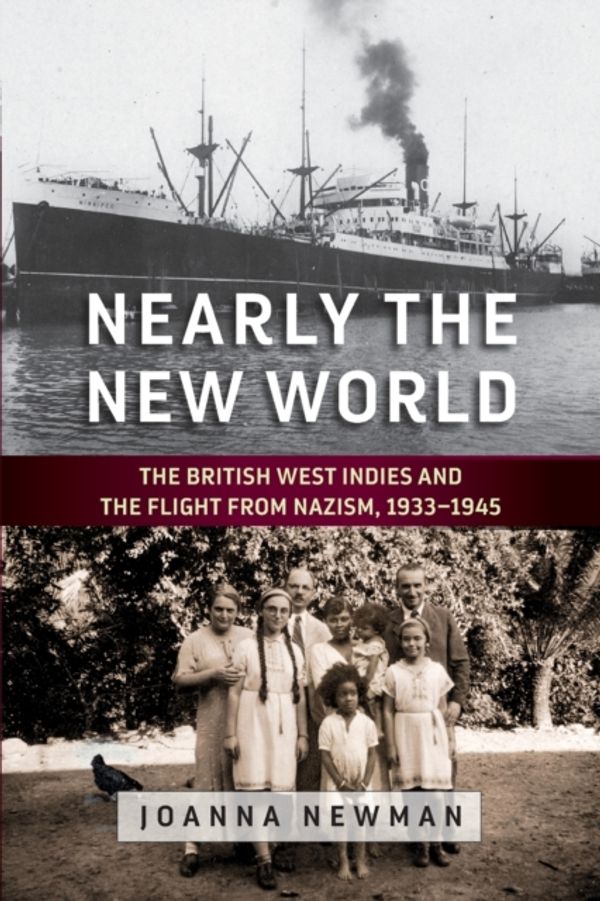 Cover Art for 9781789206494, Nearly the New World: The British West Indies and the Flight from Nazism, 1933–1945 by Joanna Newman