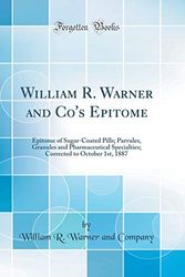 Cover Art for 9780331155167, William R. Warner and Co's Epitome: Epitome of Sugar-Coated Pills; Parvules, Granules and Pharmaceutical Specialties; Corrected to October 1st, 1887 (Classic Reprint) by William R. Warner and Company