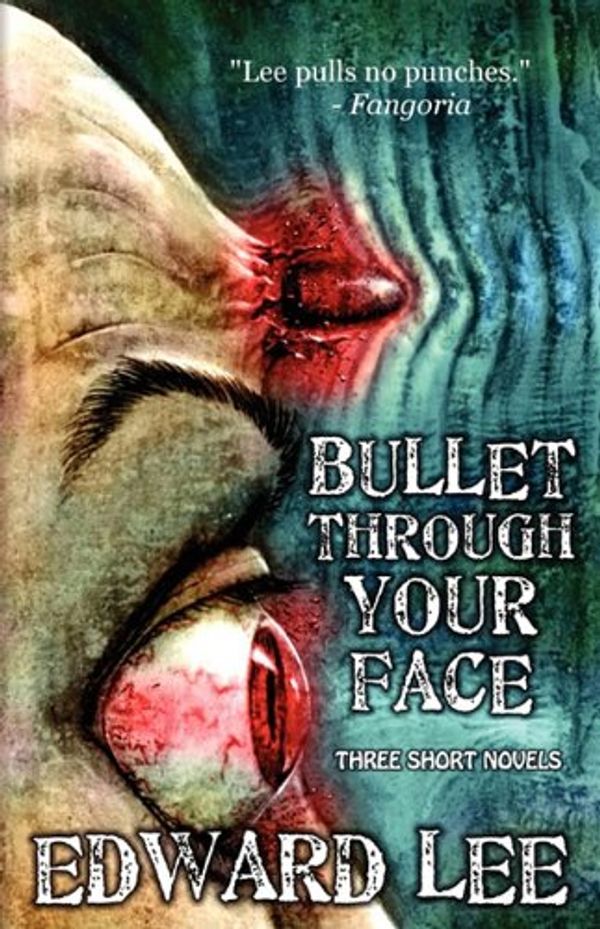 Cover Art for 9781936383023, Bullet Through Your Face by Edward Lee