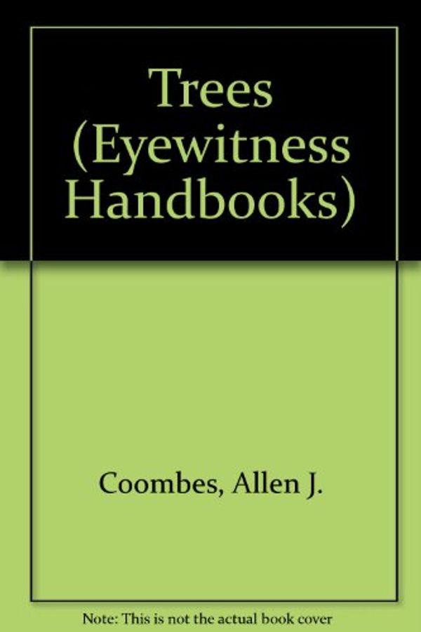 Cover Art for 9780751310030, Trees (Eyewitness Handbooks) by Allen J. Coombes