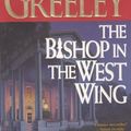 Cover Art for 9780312868734, The Bishop in the West Wing by Andrew M. Greeley