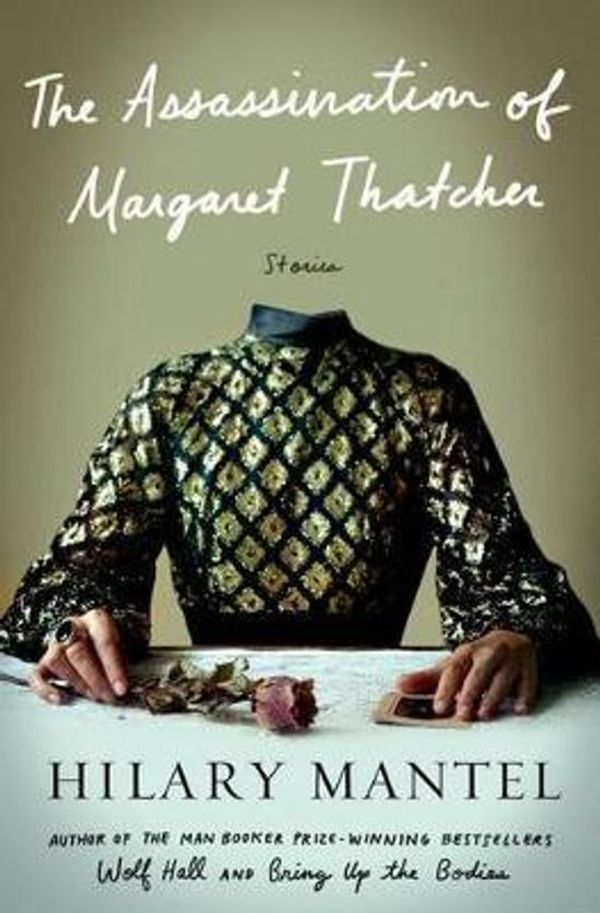 Cover Art for 9781627792103, The Assassination of Margaret Thatcher: Stories by Hilary Mantel