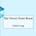 Cover Art for 9781519376466, The Violet Fairy Book by Andrew Lang