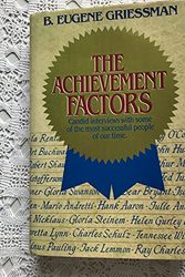 Cover Art for 9780396089773, The Achievement Factors: Candid Interviews With Some of the Most Successful People of Our Time by B. Eugene Griessman