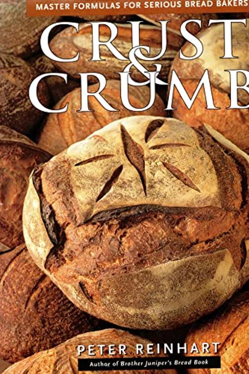 Cover Art for 9781580080033, Crust and Crumb: Master Formulas for Serious Bread Bakers by Peter Reinhart