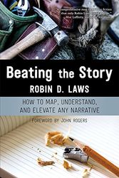Cover Art for 9780981884042, Beating the Story: How to Map, Understand, and Elevate Any Narrative by Robin D. Laws