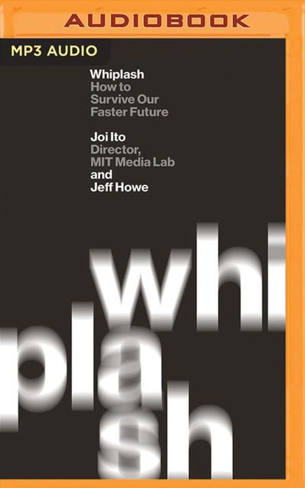 Cover Art for 9781469253183, Whiplash: How to Survive Our Faster Future by Joi Ito, Jeff Howe