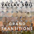 Cover Art for B08WHLCN1H, Grand Transitions: How the Modern World Was Made by Vaclav Smil