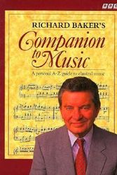 Cover Art for 9780563364146, Richard Baker's Companion to Music: A Personal A-Z Guide to Classical Music by Richard Baker