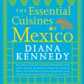 Cover Art for 9780307587725, Essential Cuisines Of Mexico by Diana Kennedy