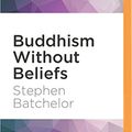 Cover Art for 9781536644135, Buddhism Without Beliefs by Stephen Batchelor