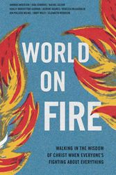 Cover Art for 9781087753744, World on Fire: Walking in the Wisdom of Christ When Everyone’s Fighting About Everything by Hannah Anderson, Jada Edwards, Jasmine L. Holmes, Rachel Gilson, Ashley Marivittori Gorman, Rebecca McLaughlin, Jen Pollock Michel, Elizabeth Woodson, Mary Wiley