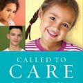 Cover Art for 9781493421831, Called to Care: Opening Your Heart to Vulnerable Children-through Foster Care, Adoption, and Other Life-Giving Ways by Bill Blacquiere, Kris Faasse