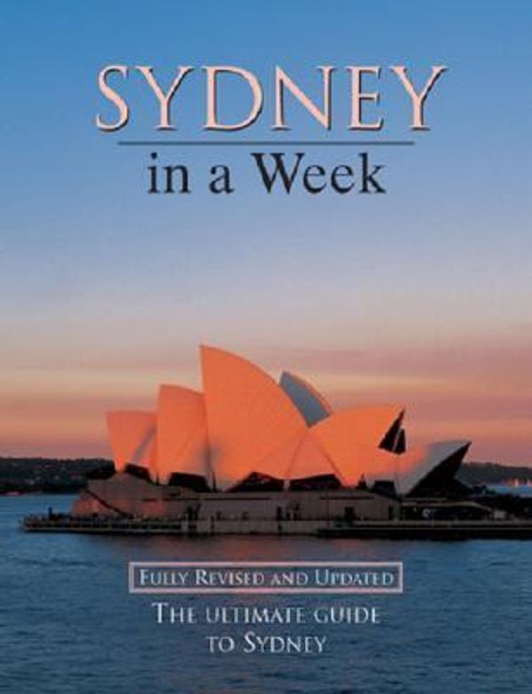 Cover Art for 9781864366754, Sydney in a Week: The Ultimate Guide to Sydney by Wendy Moore