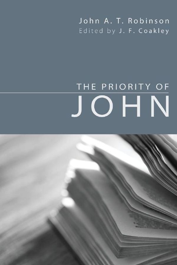 Cover Art for 9781610971027, The Priority of John by John A. t. Robinson