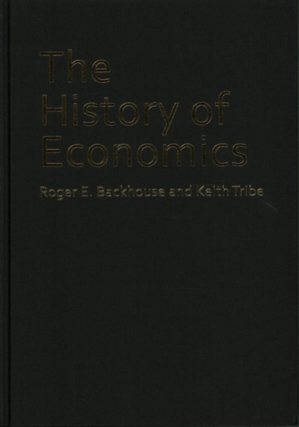 Cover Art for 9781911116691, The History of EconomicsA Course for Students and Teachers by Roger E. Backhouse, Keith Tribe, Roger E. and Tribe Backhouse