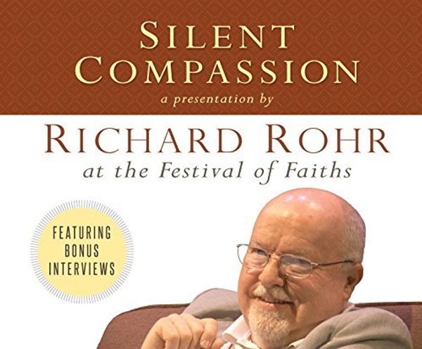 Cover Art for 9781616368067, Silent Compassion: Richard Rohr at the Festival of Faiths by Richard Rohr