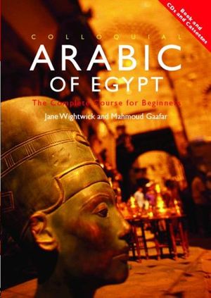 Cover Art for 9780415276917, Colloquial Arabic of Egypt (Colloquial Series) by Jane Wightwick, Mahmound Gaafar