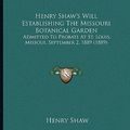 Cover Art for 9781165326808, Henry Shaw's Will Establishing the Missouri Botanical Garden by Henry Shaw, Jr.