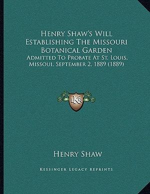 Cover Art for 9781165326808, Henry Shaw's Will Establishing the Missouri Botanical Garden by Henry Shaw, Jr.