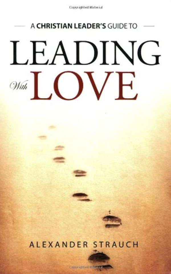 Cover Art for 9780936083216, Leading with Love by Alexander Strauch
