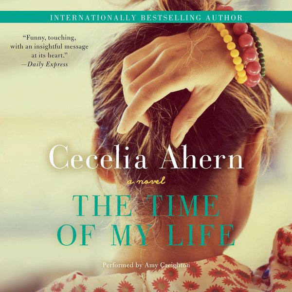 Cover Art for 9780062275479, The Time of My Life by Cecelia Ahern, Amy Creighton
