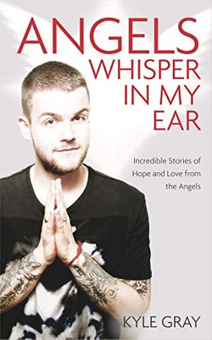 Cover Art for B00Z6W0BBU, Angels Whisper in My Ear: Incredible Stories of Hope and Love from the Angels by Kyle Gray