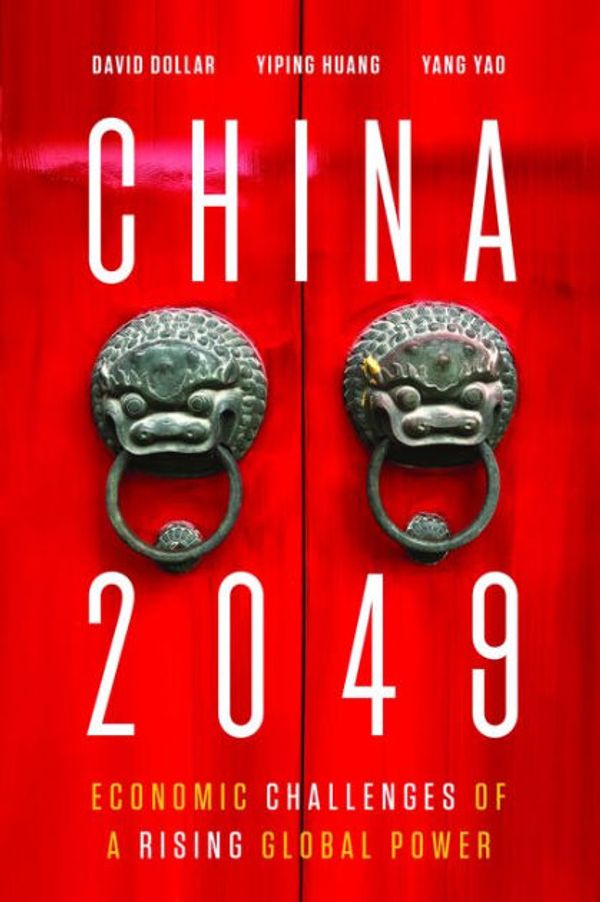 Cover Art for 9780815738053, China 2049: Economic Challenges of a Rising Global Power by David Dollar, Yiping Huang, Yang Yao