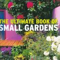 Cover Art for 9781844031504, The Ultimate Book of Small Gardens by Graham Rice