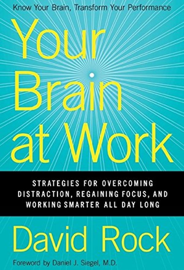 Cover Art for 0787721909705, Your Brain at Work: Strategies for Overcoming Distraction, Regaining Focus, and Working Smarter All Day Long by David Rock