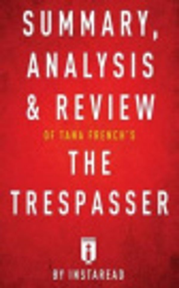 Cover Art for 9781539854951, Summary, Analysis & Review of Tana French's the Trespasser by Instaread by Instaread