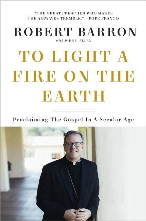 Cover Art for 9781524759506, The Word on Fire: Reawakening Catholicism in the Modern World by Fr. Robert Barron, John L. Allen